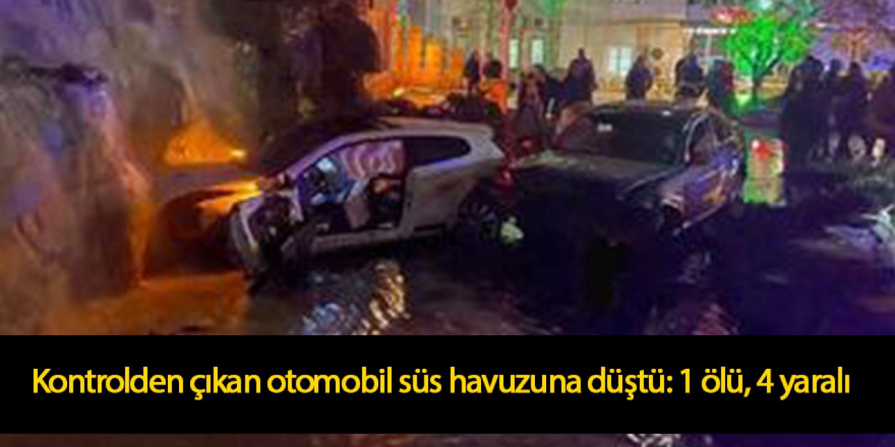 Kontrolden çıkan otomobil süs havuzuna düştü: 1 ölü, 4 yaralı