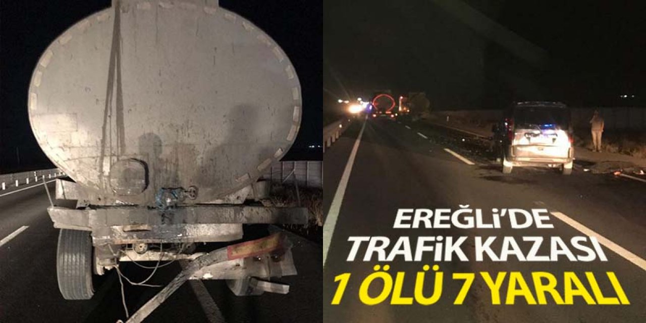 Ereğli’de hafif ticari araç, tankere arkadan çarptı: 1 ölü, 7 yaralı