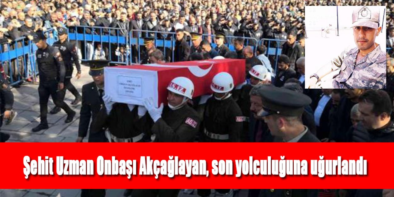 Şehit Uzman Onbaşı Akçağlayan, son yolculuğuna uğurlandı