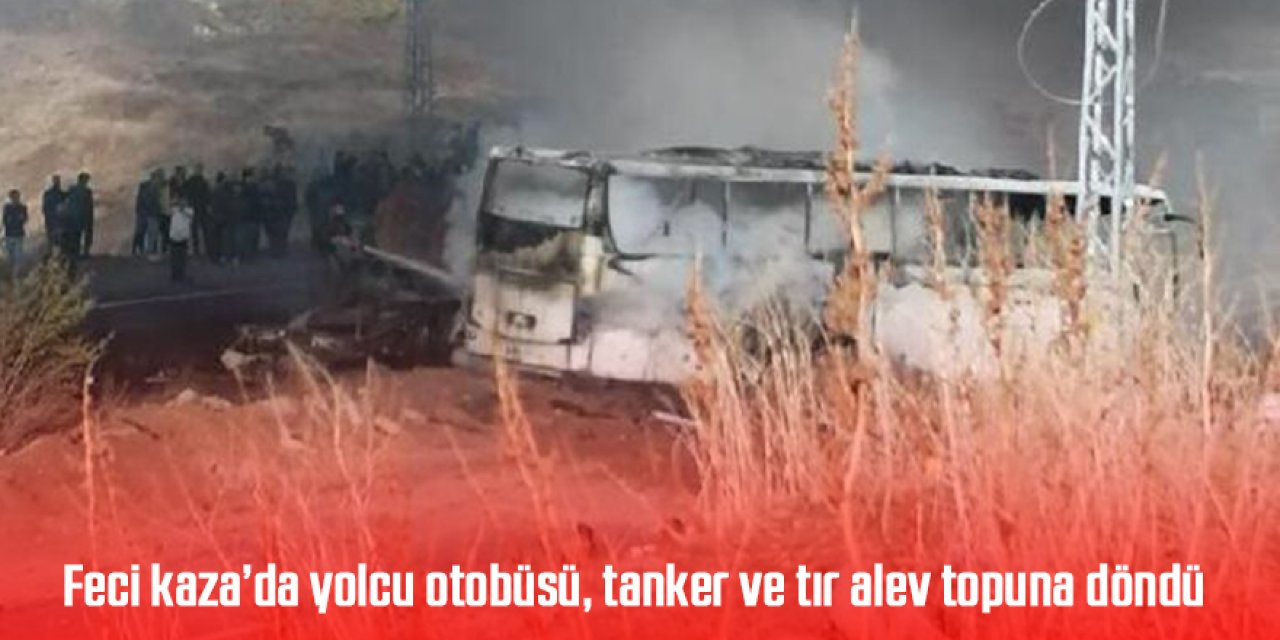 Feci kaza; yolcu otobüsü, tanker ve tır alev topuna döndü