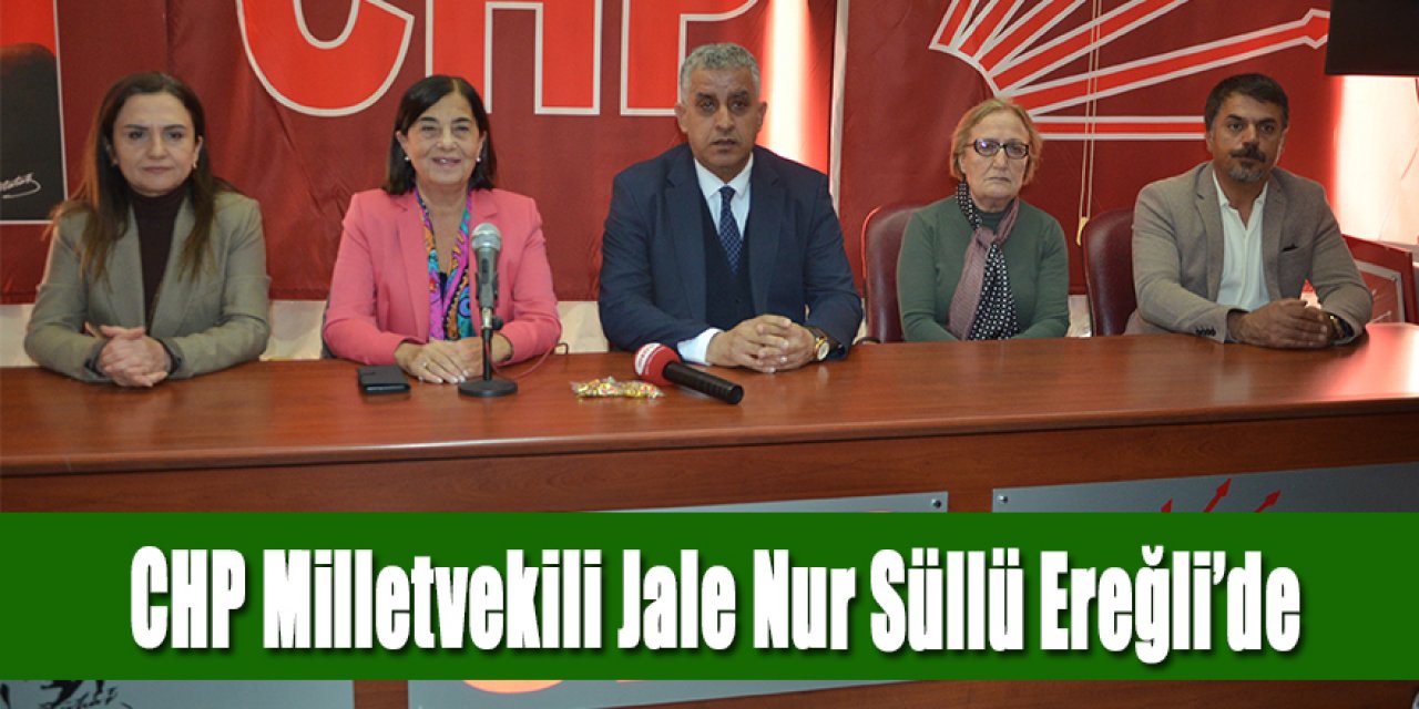 CHP Milletvekili Jale Nur Süllü Ereğli’de