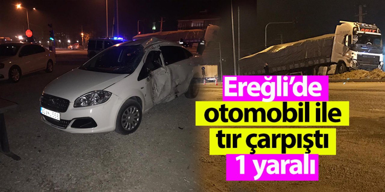 Ereğli’de otomobil ile tır çarpıştı 1 yaralı