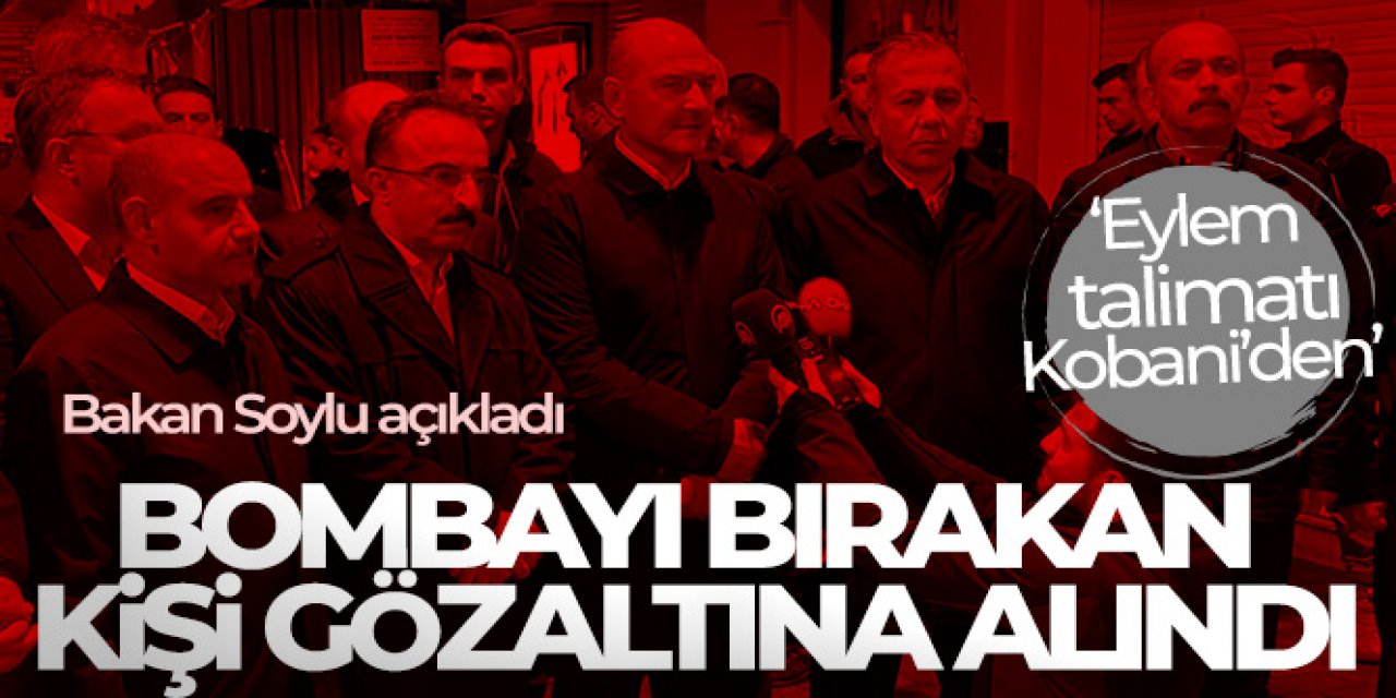 Bakan Soylu açıkladı! 'Bombayı bırakan kişi gözaltına alındı'