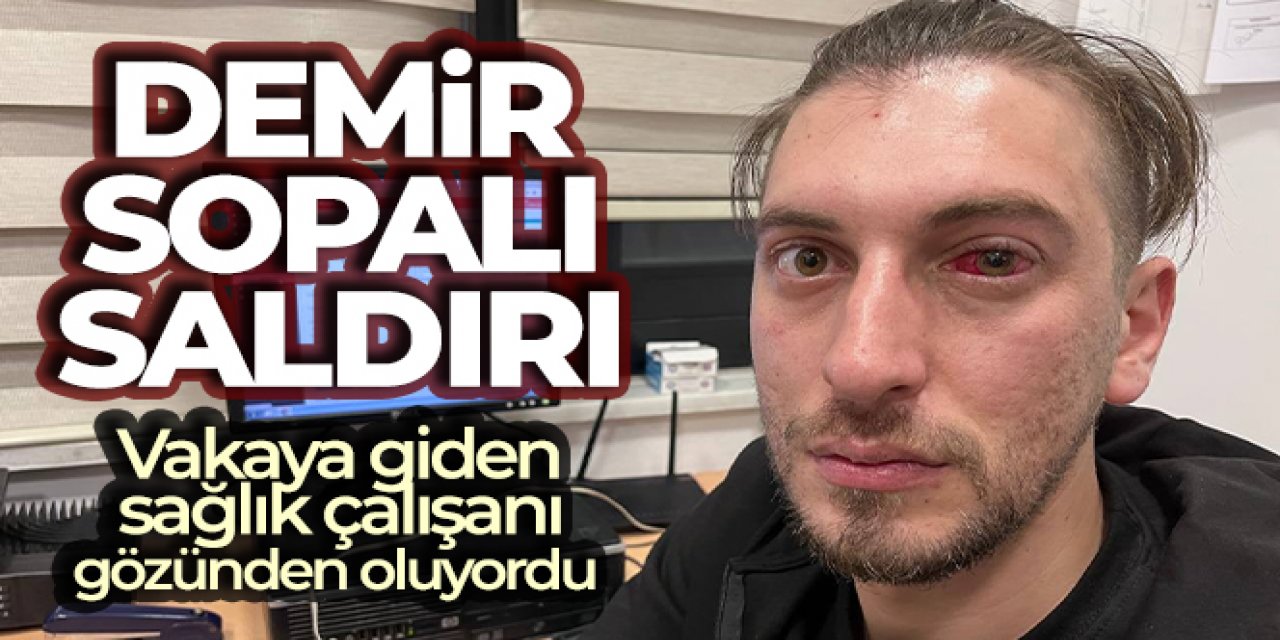 Sağlık çalışanlarına demir sopalı saldırı
