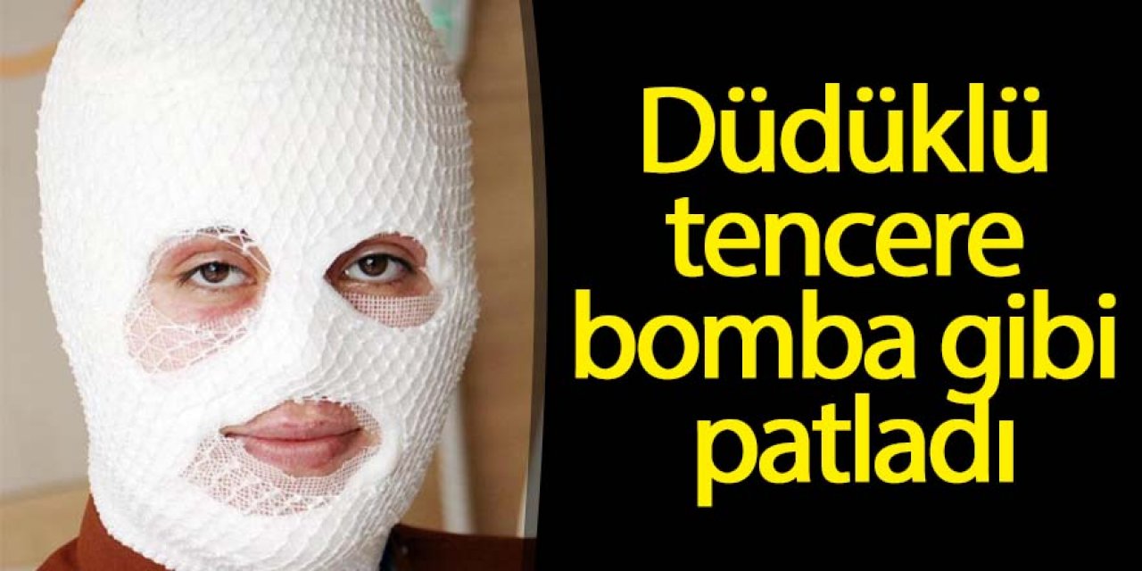 Düdüklü tencere bomba gibi patladı