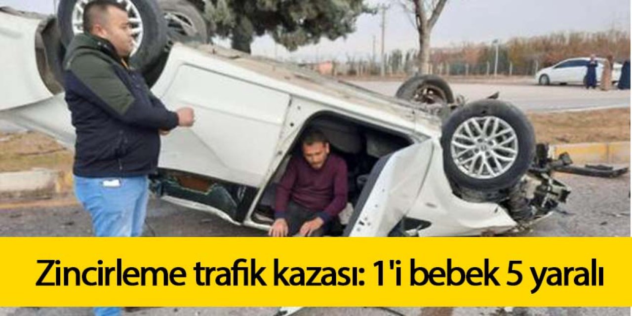 Zincirleme trafik kazası: 1'i bebek 5 yaralı