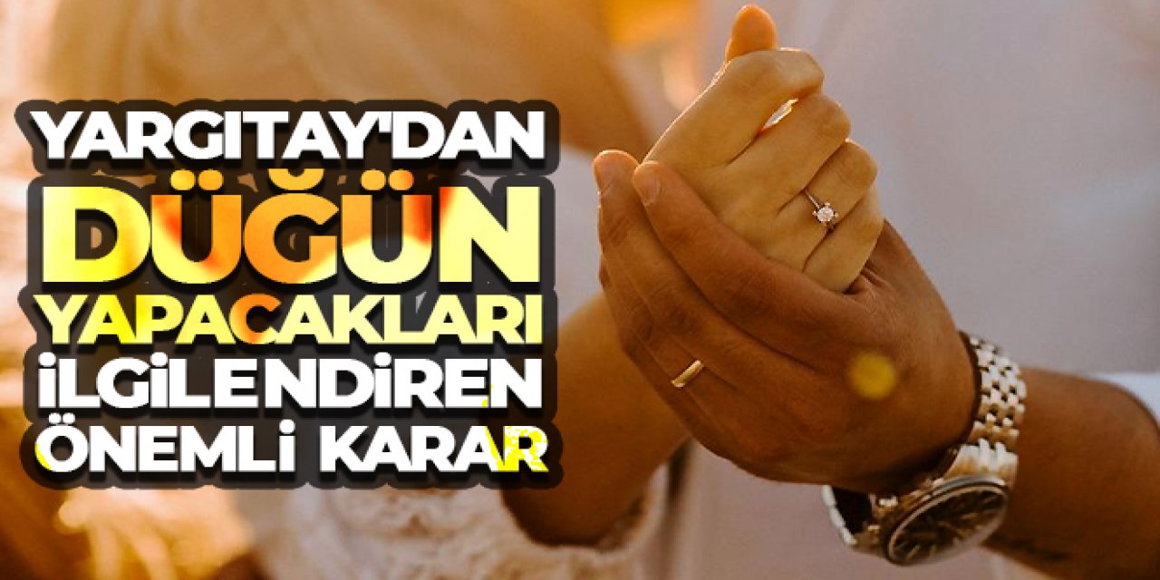 Yargıtay'dan düğün yapacakları ilgilendiren önemli karar