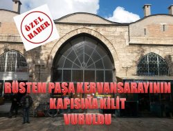 TARİHİ KERVANSARAYA KİLİT VURULDU
