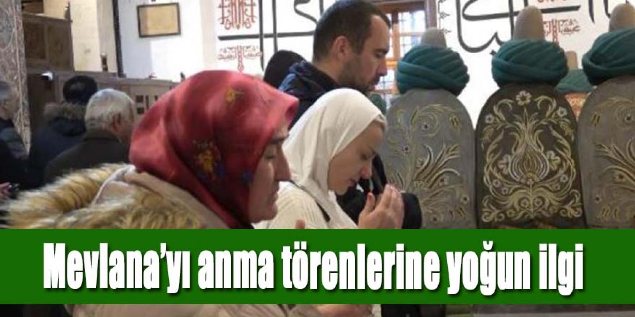 Mevlana’yı anma törenlerine yoğun ilgi