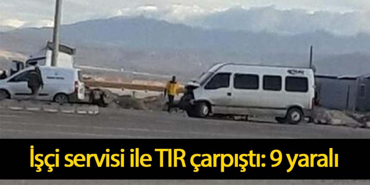 İşçi servisi ile TIR çarpıştı: 9 yaralı
