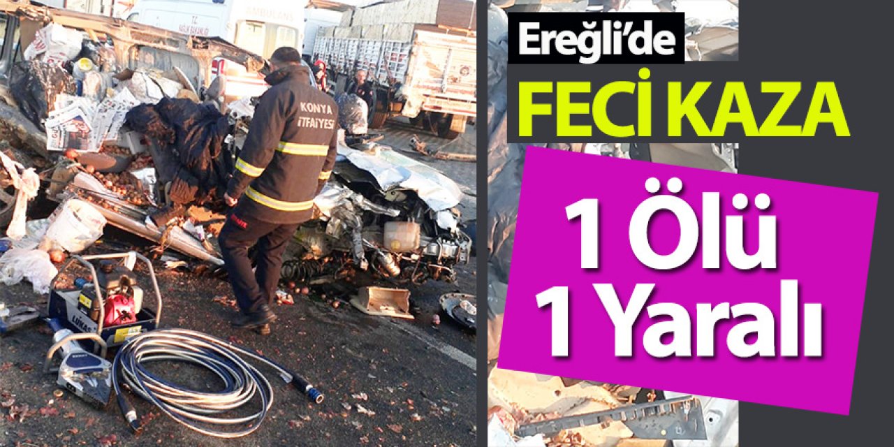 Ereğli’de hafif ticari araç tıra çarptı: 1 ölü, 1 yaralı