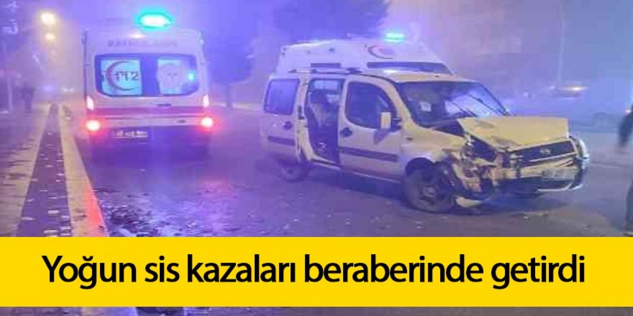 Yoğun sis kazaları beraberinde getirdi