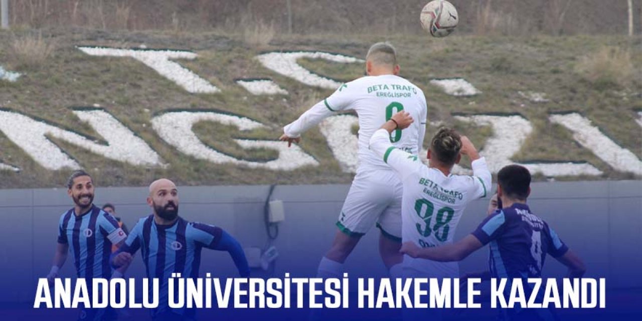 ANADOLU ÜNİVERSİTESİ HAKEMLE KAZANDI