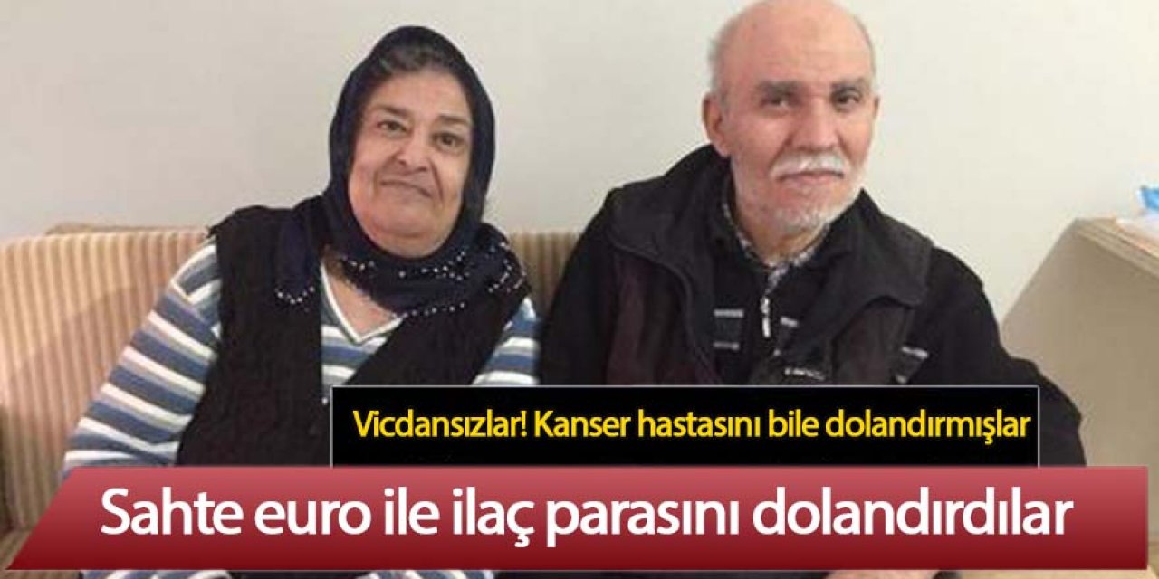 Sahte parayla kanser hastası kadının ilaç parasını da dolandırmış