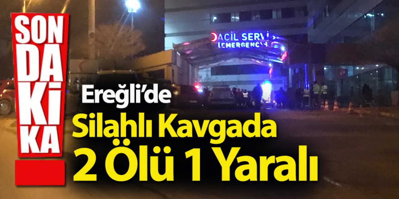 Ereğli'de silahlı kavga 2 kişi öldü 1 yaralı