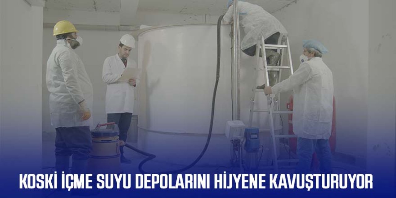 KOSKİ İÇME SUYU DEPOLARINI HİJYENE KAVUŞTURUYOR