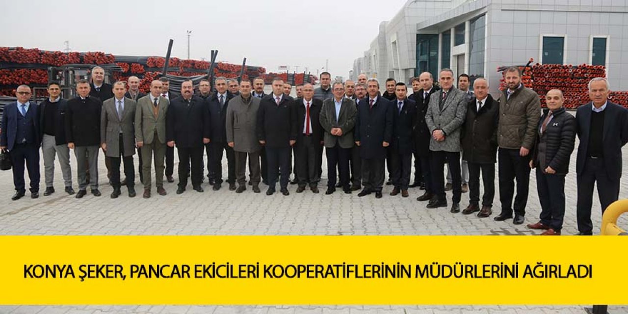 KONYA ŞEKER, PANCAR EKİCİLERİ KOOPERATİFLERİNİN MÜDÜRLERİNİ AĞIRLADI