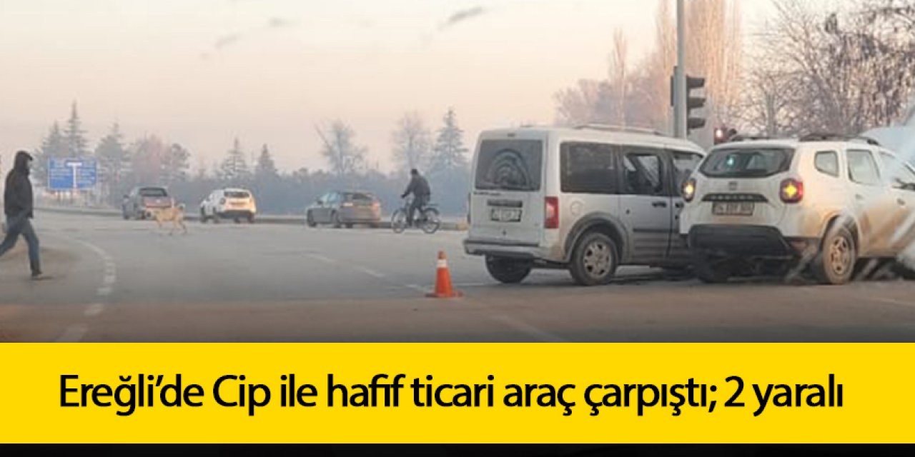 Ereğli’de Cip ile hafif ticari araç çarpıştı; 2 yaralı