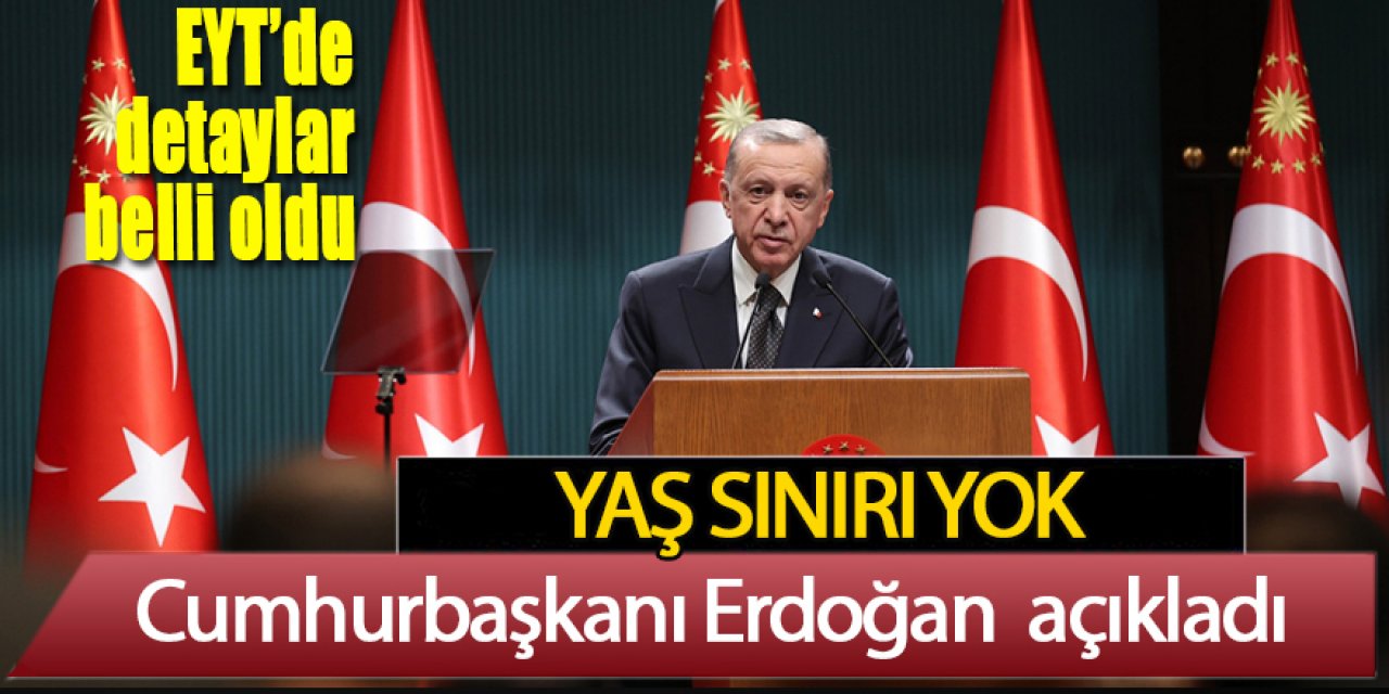 Cumhurbaşkanı Erdoğan EYT düzenlemesini açıkladı