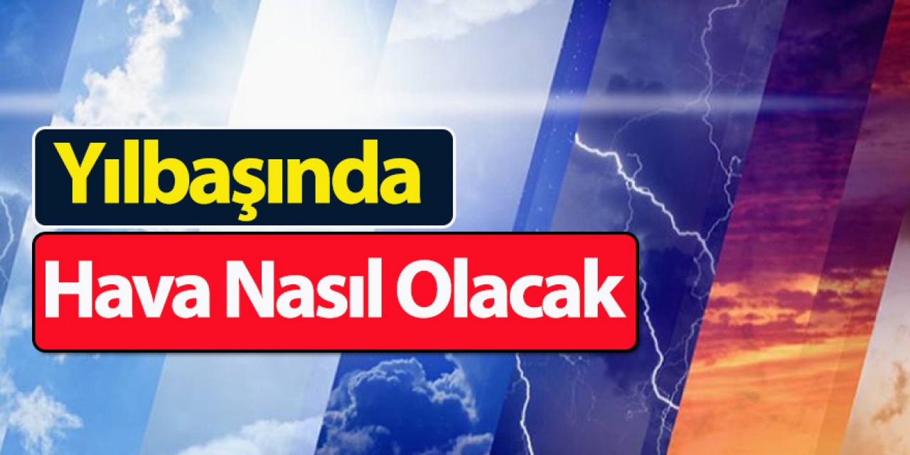 Yeni Yılda Hava Nasıl Olacak!