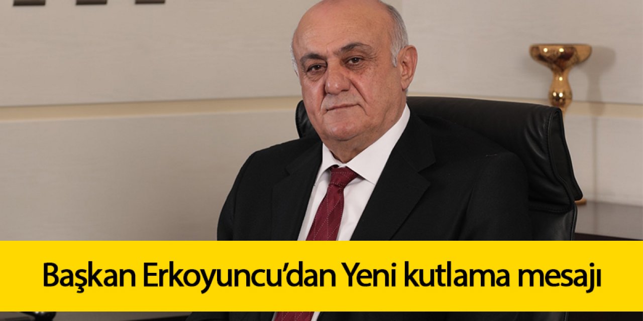 BAŞKAN ERKOYUNCU: ÜRETMEYE VE ÜRETİCİYE DESTEK OLMAYA DEVAM ETMEK GAYRETİ VE TEMENNİSİYLE MİLLETİMİZİN YENİ YILINI KUTLUYORUM