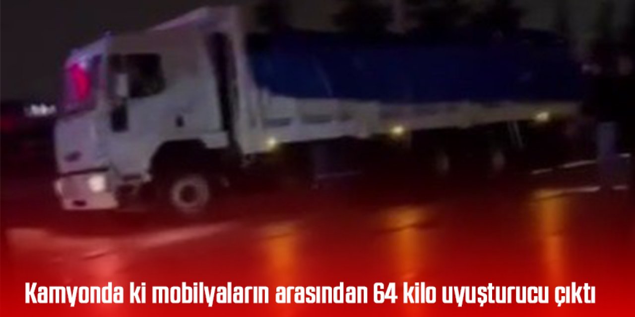 Kamyon kasasındaki mobilyaların arasından 64 kilo uyuşturucu çıktı