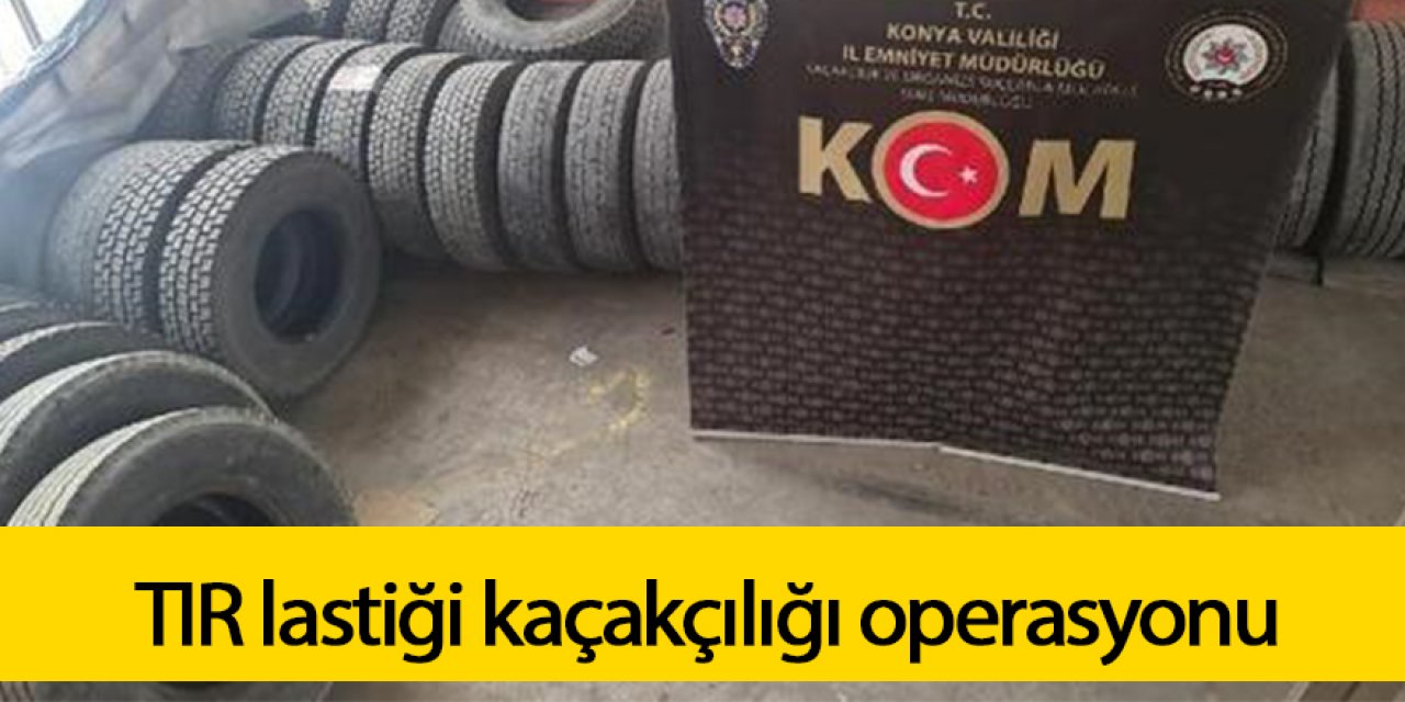 TIR lastiği kaçakçılığı operasyonu