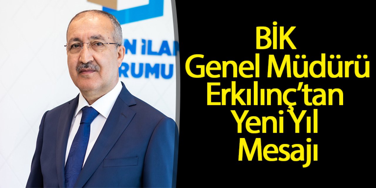 BİK Genel Müdürü Erkılınç’tan Yeni Yıl Mesajı