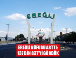 Ereğli nüfusu 137 bin 837’yi gördü