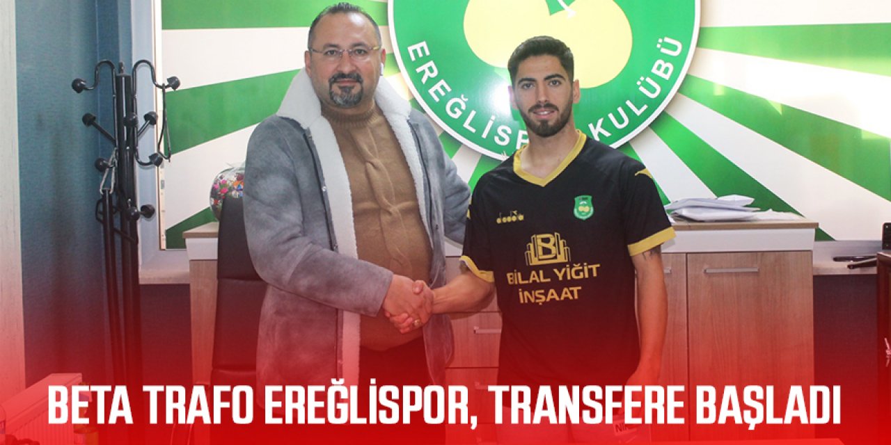 BETA TRAFO EREĞLİSPOR, TRANSFERE BAŞLADI!