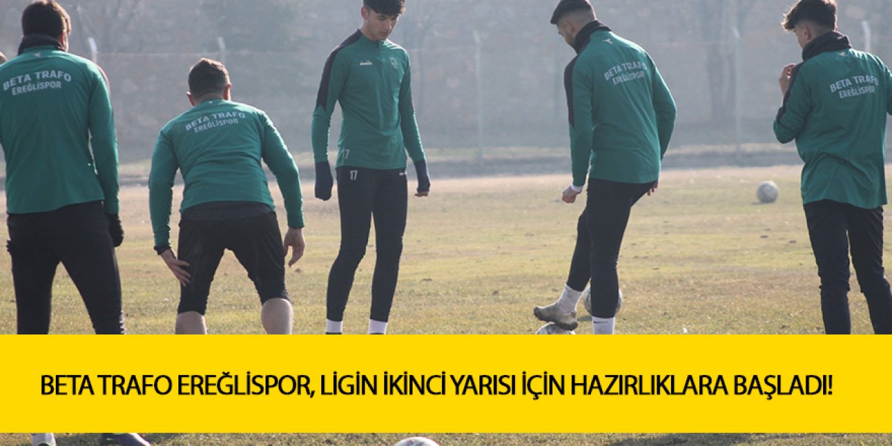 BETA TRAFO EREĞLİSPOR, LİGİN İKİNCİ YARISI İÇİN HAZIRLIKLARA BAŞLADI
