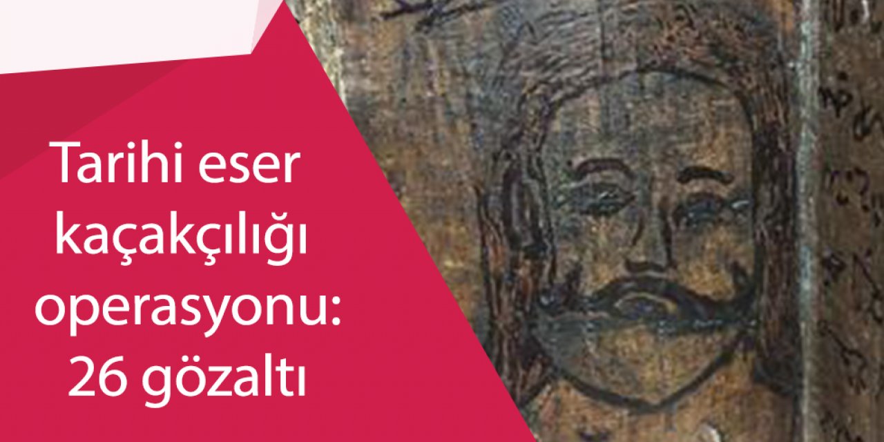 Tarihi eser kaçakçılığı operasyonu: 26 gözaltı
