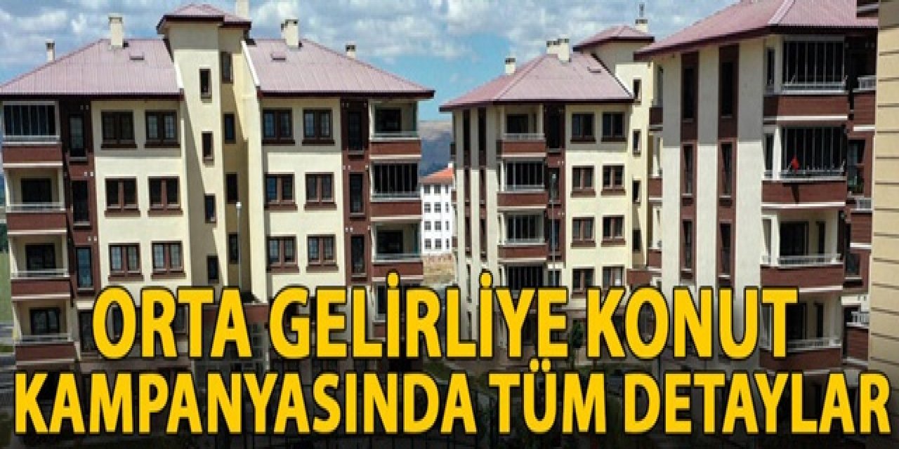 Orta gelirliye kredi destekli konut kampanyasında tüm ayrıntılar!