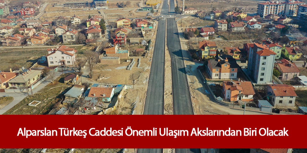 Alparslan Türkeş Caddesi Önemli Ulaşım Akslarından Biri Olacak