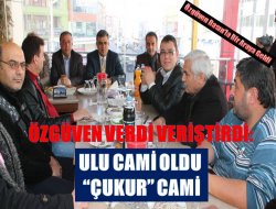 ÖZGÜVEN VERDİ VERİŞTİRDİ: ULU CAMİ OLDU ÇUKUR CAMİ!