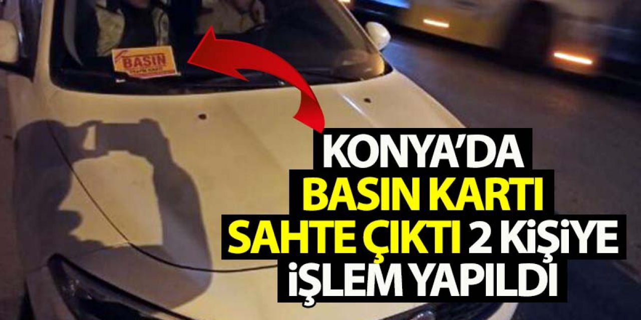 Basın kartı sahte çıktı; 2 kişiye işlem yapıldı