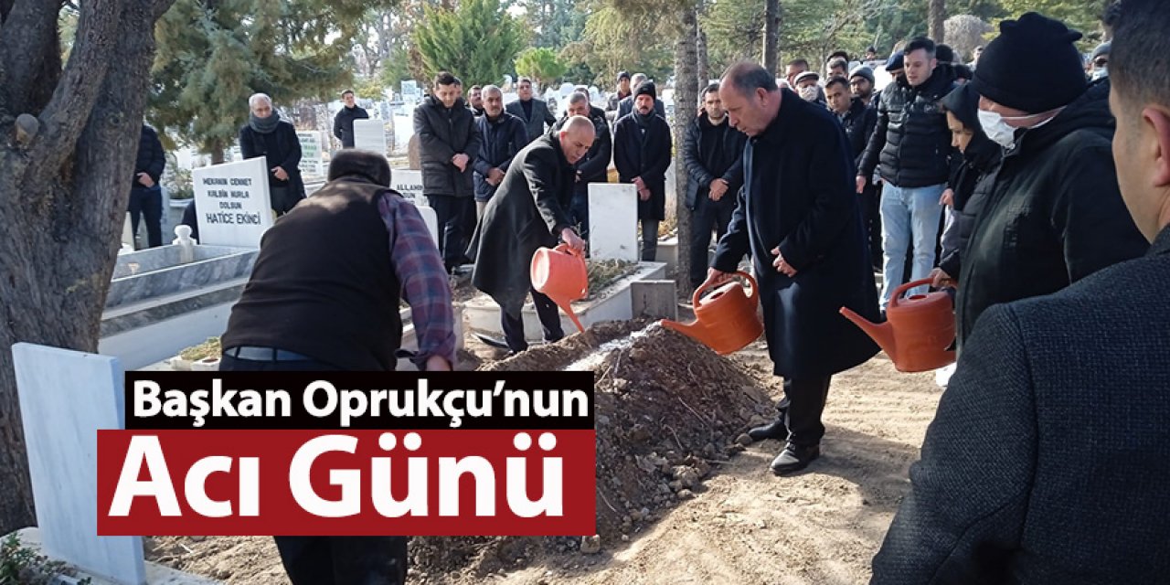 Başkan Oprukçu’nun Acı Günü