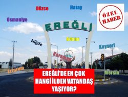 Ereğli’de en çok hangi ilden vatandaş yaşıyor?