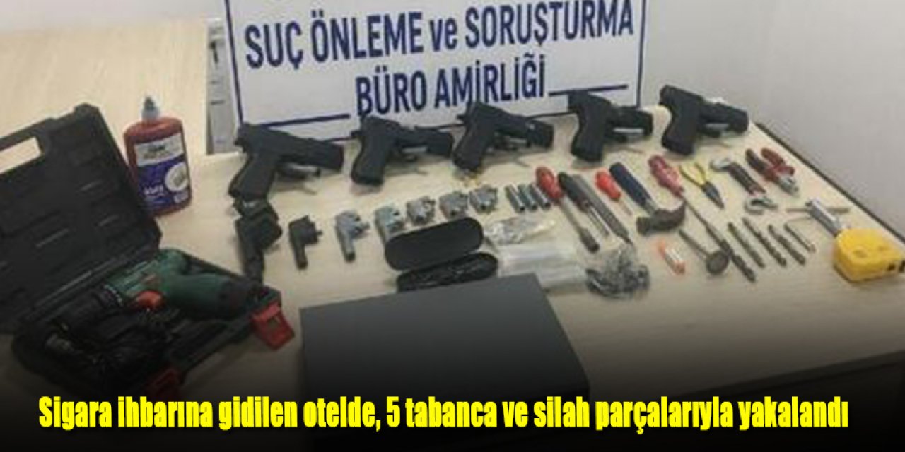 Sigara ihbarına gidilen otelde, 5 tabanca ve silah parçalarıyla yakalandı