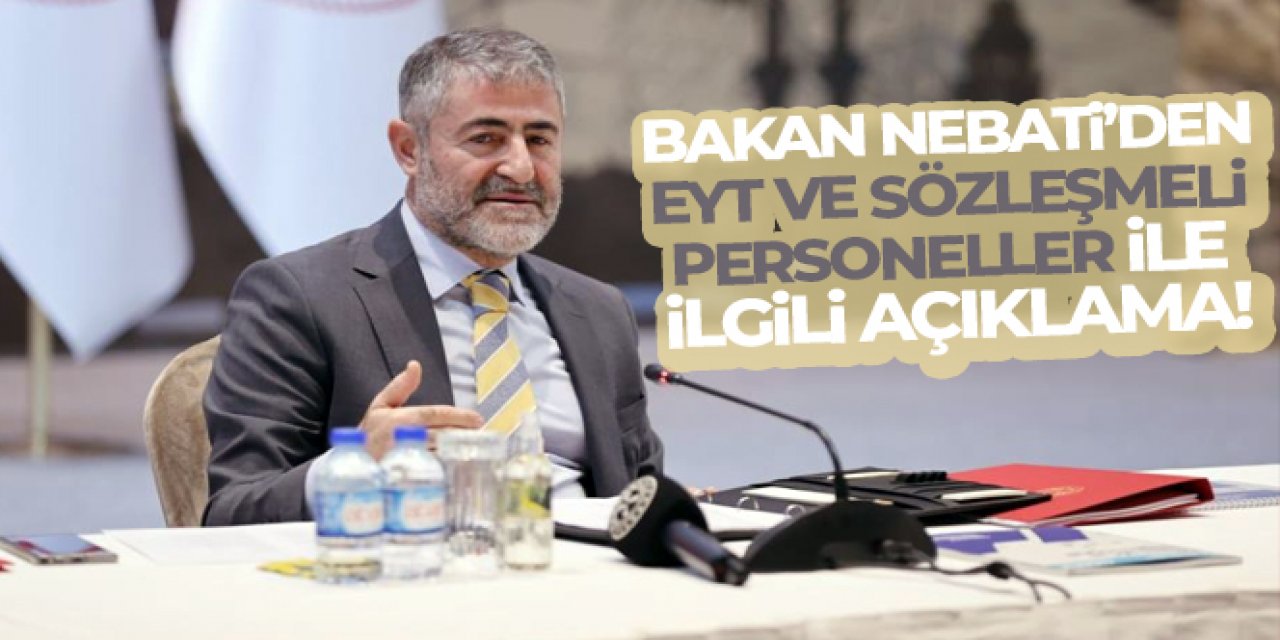 Bakan Nebati'den EYT ve sözleşmeli personeller ile ilgili açıklama!