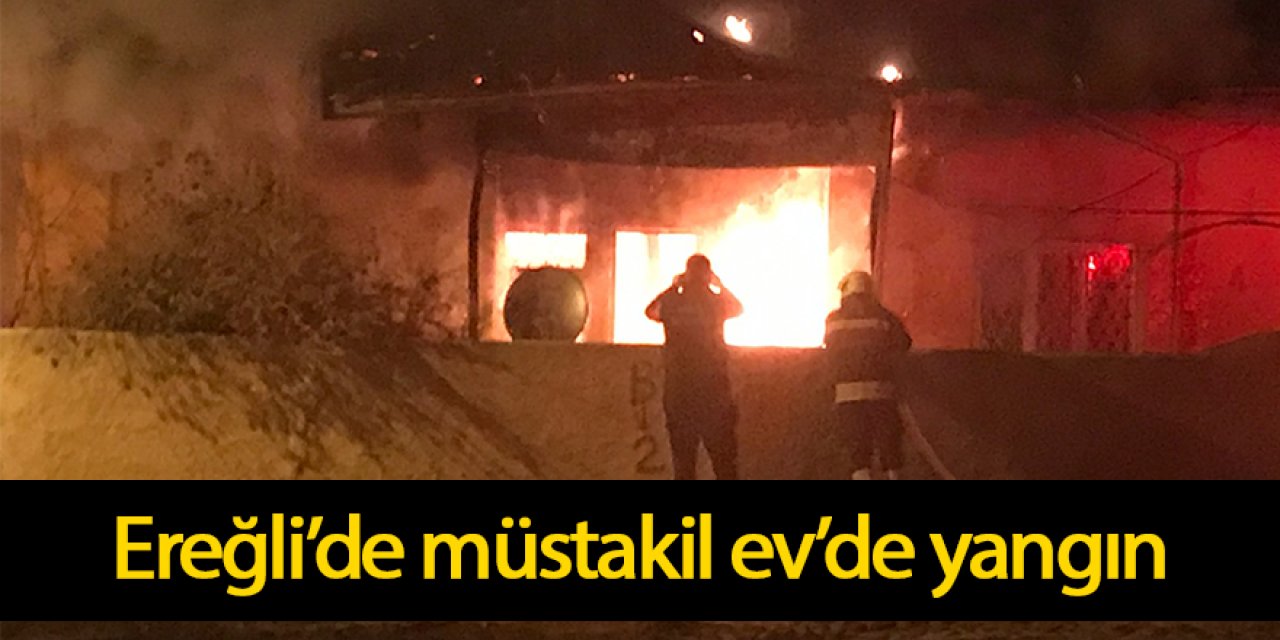 Ereğli’de müstakil evde yangın