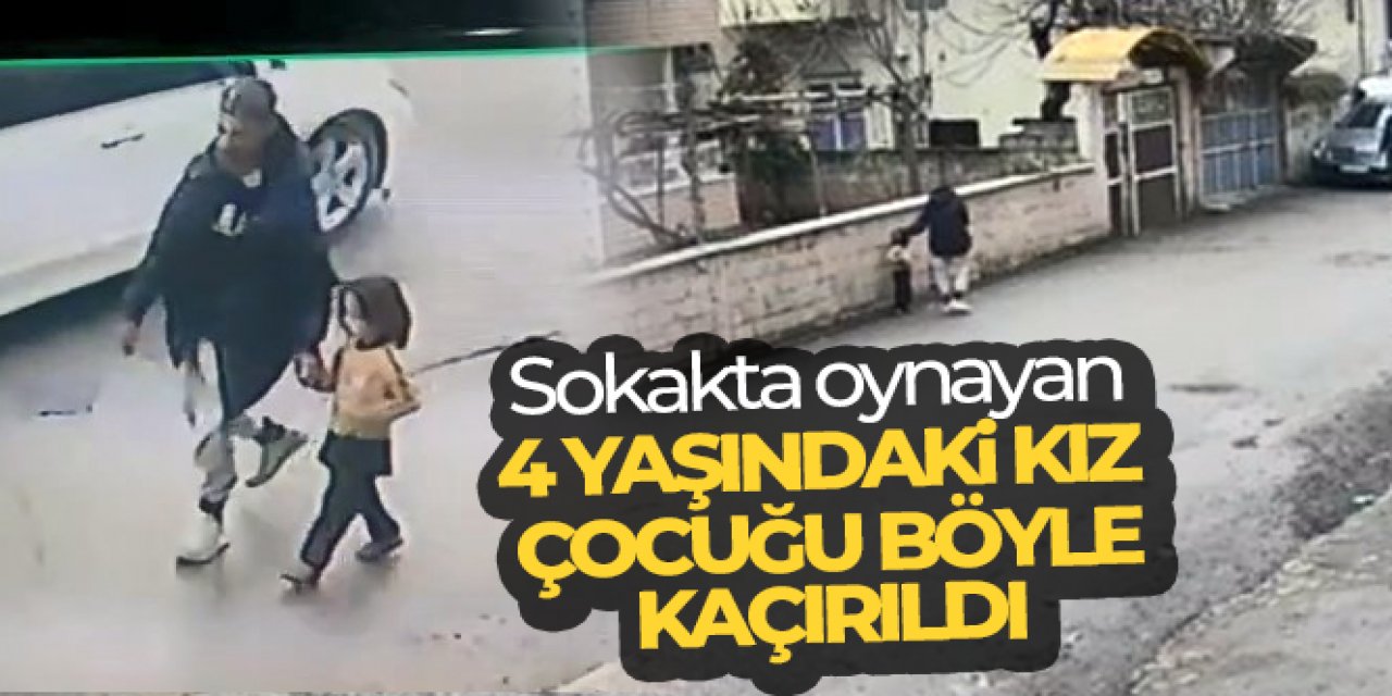 Sokakta oynayan 4 yaşındaki çocuk kaçırıldı