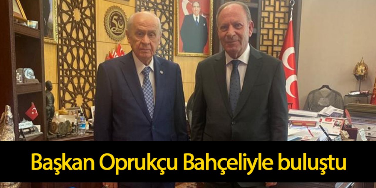 Başkan Oprukçu Bahçeliyle buluştu