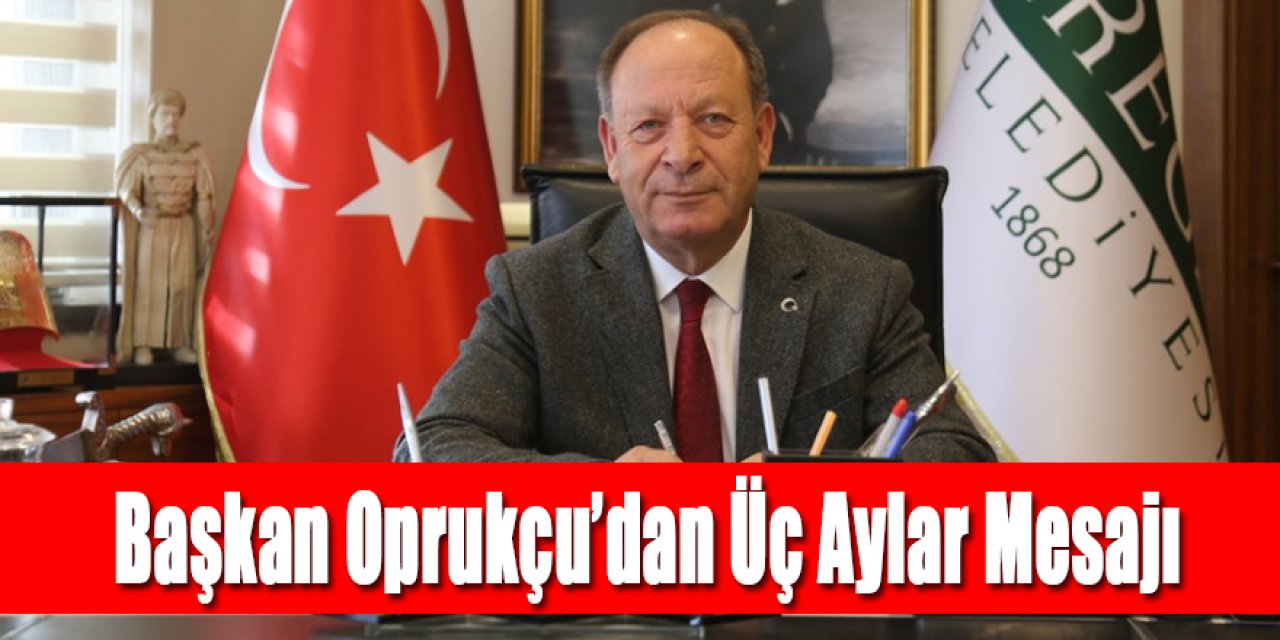 Başkan Oprukçu’dan Üç Aylar Mesajı