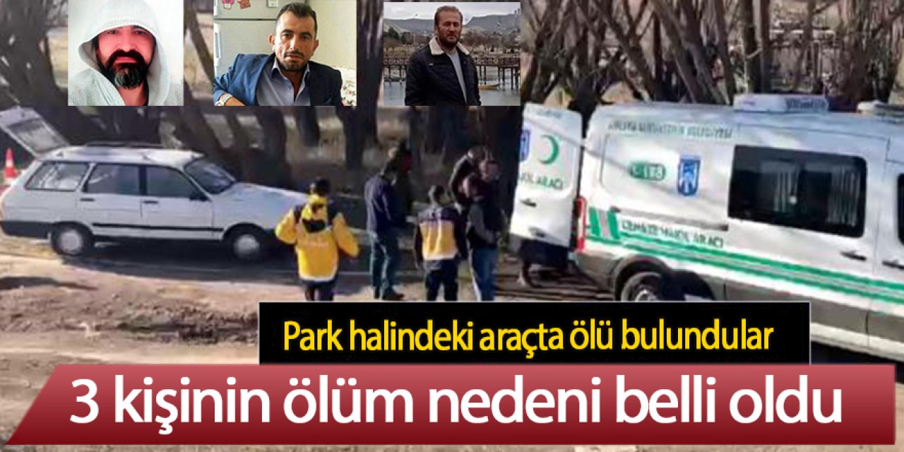 Araçta cansız bedeni bulunan 3 kişinin ölüm nedeni belli oldu