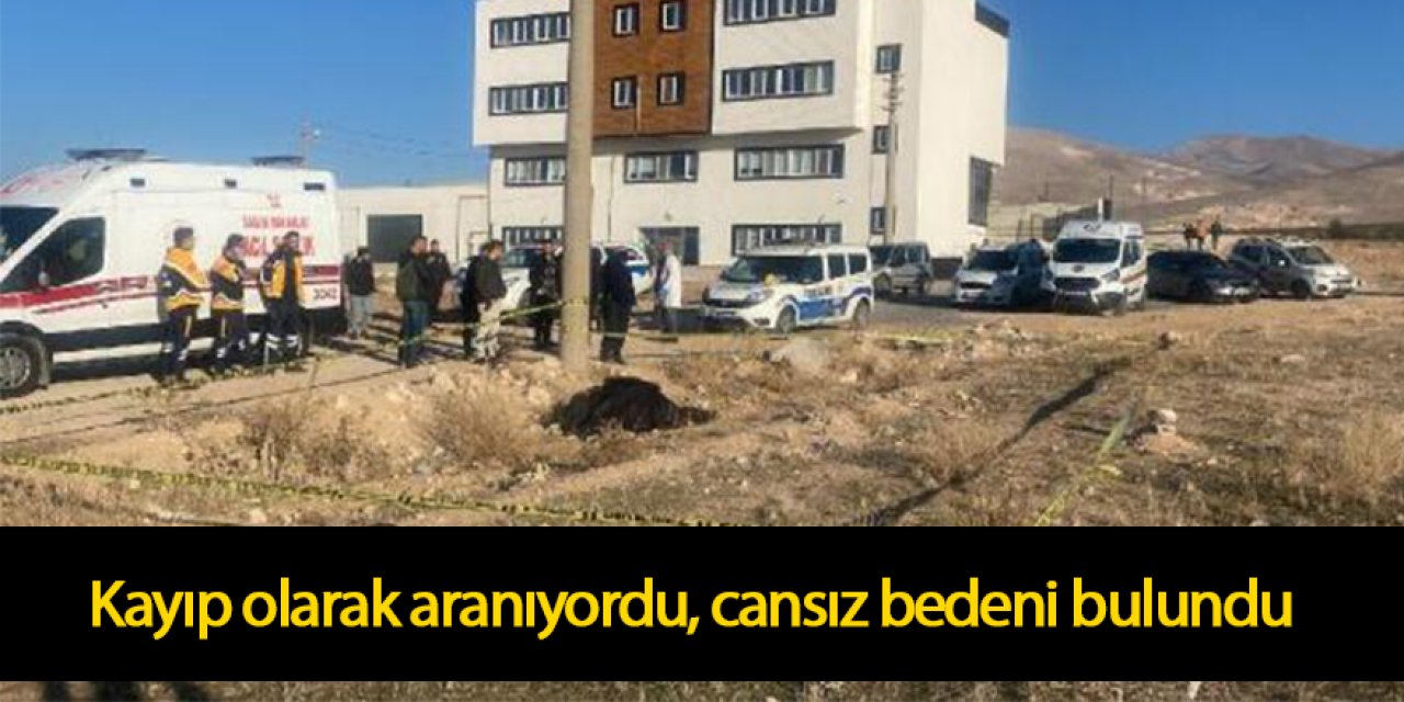 Kayıp olarak aranıyordu, cansız bedeni bulundu