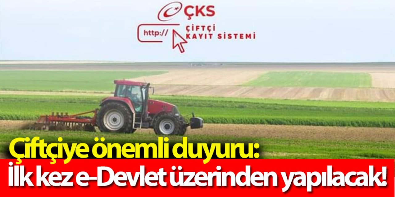 Çiftçiye önemli duyuru: İlk kez e-Devlet üzerinden yapılacak!