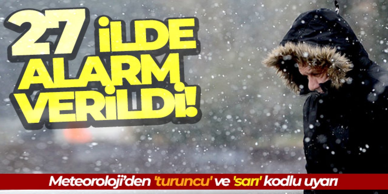 Meteoroloji'den 27 il için sarı ve turuncu kodlu son dakika uyarısı!