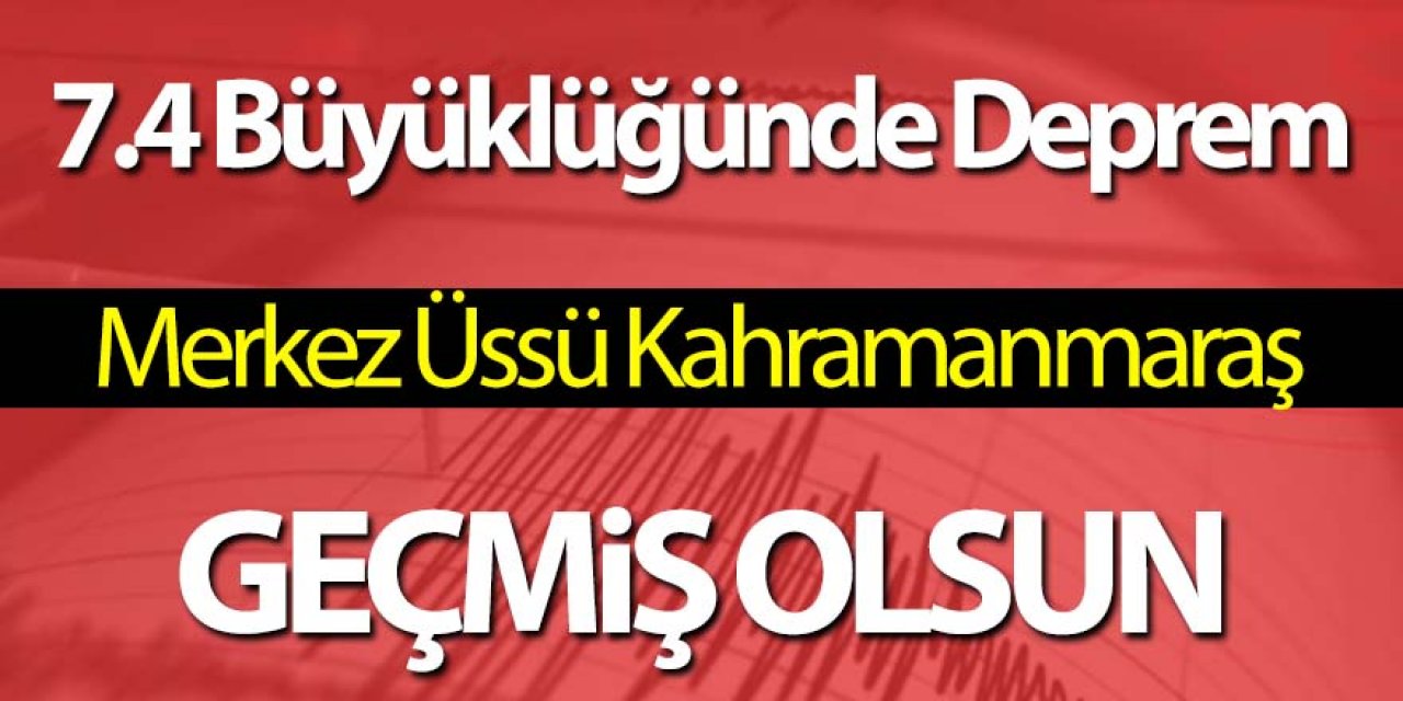Kahramanmaraş'ta 7.4 büyüklüğünde deprem