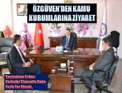 Özgüven’den Kamu Kurumlarına ziyaret